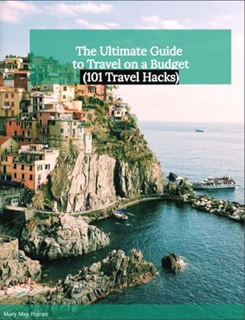 Ultimate Guide to Travel 101: Hacks for Affordable Adventures